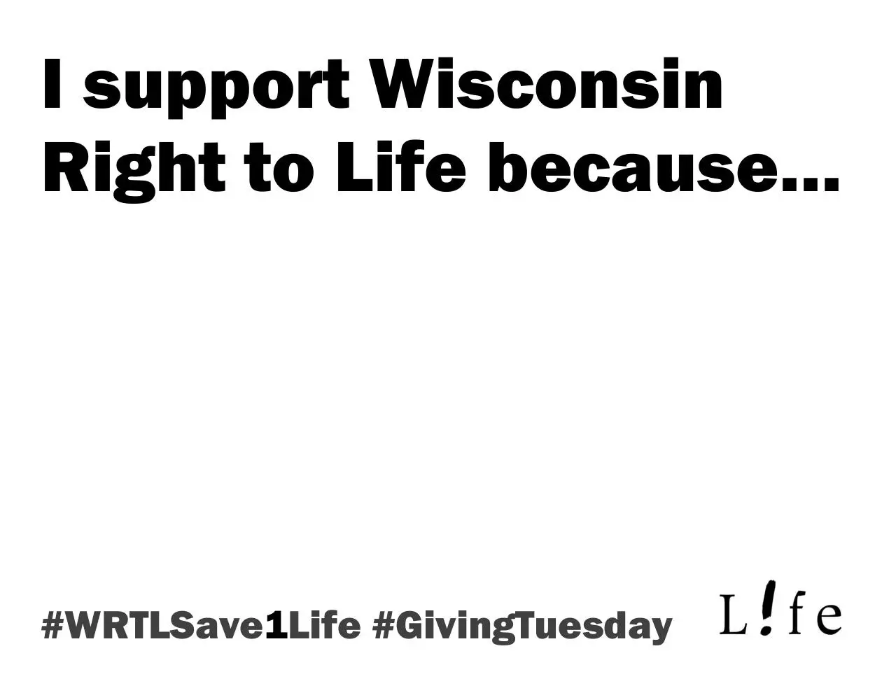Page 1 of 1, I support Wisconsin Right to Life because B&W