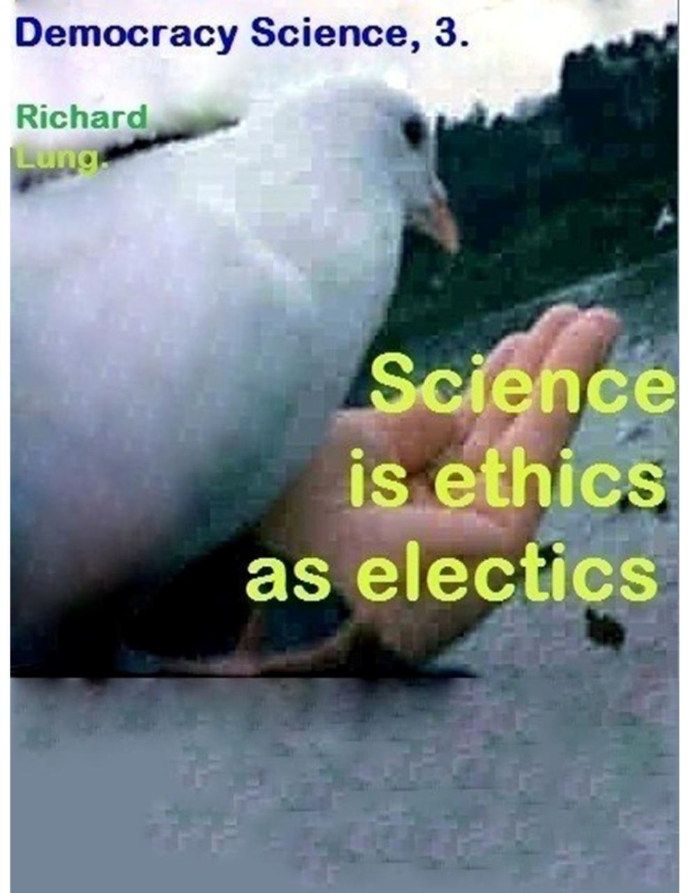 Science_is_Ethics_as_Electics.pdf - page 1/188